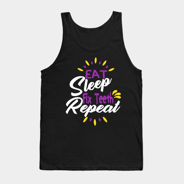 Eat Sleep Fix Teeth Repeat Funny Dentist Quote Design Tank Top by shopcherroukia